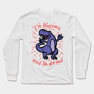 I'm Roarsome and so are you Long Sleeve T-Shirt